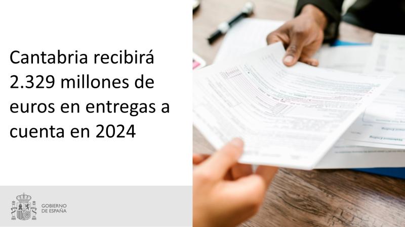 Cantàbria rebrà un rècord de 2.329 milions d'euros en lliuraments a compte en 2024, un 7,9% més