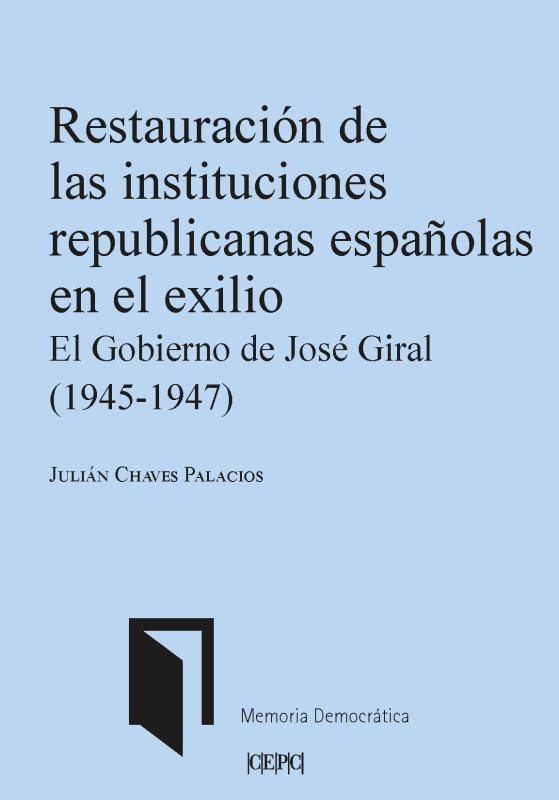 Restauración de las instituciones republicanas españolas en el exilio.   Restauración de las instituciones republicanas españolas en el exilio. El gobierno de José Giral (1945-1947)
