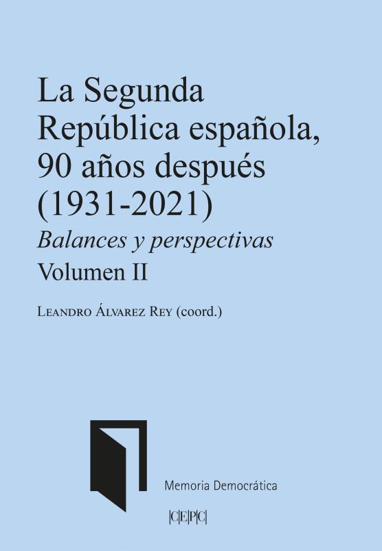  La Segunda República Española, 90 años después  La Segunda República Española, 90 años después. Balances y perspectivas. Volumen II