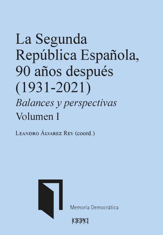 La Segunda República Española, 90 años después. Balances y perspectivas. Volumen I