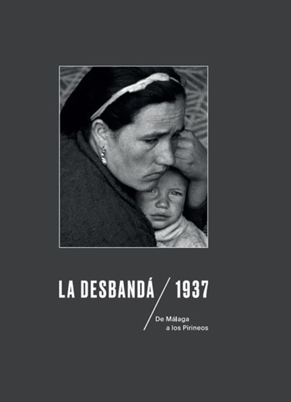 ​La Desbandá, 1937. De Málaga a los Pirineos 