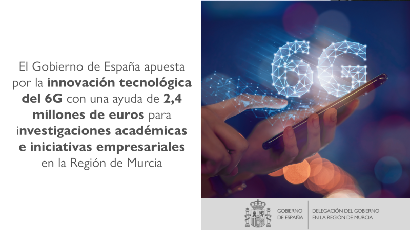 El Govern d'Espanya aposta per la innovació tecnològica del 6G amb una ajuda de 2,4 milions d'euros per a recerques acadèmiques i iniciatives empresarials en la Regió de Múrcia